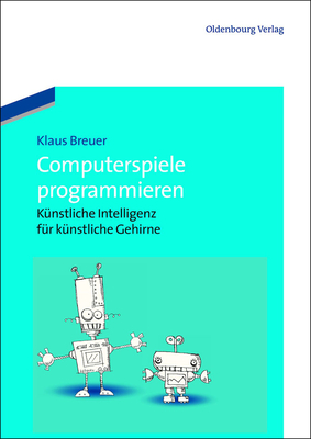 Computerspiele Programmieren: Knstliche Intelligenz Fr Knstliche Gehirne - Breuer, Klaus