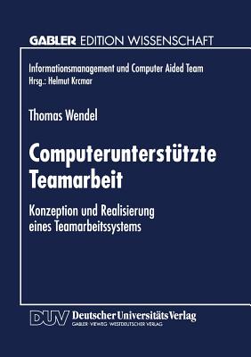 Computerunterstutzte Teamarbeit: Konzeption Und Realisierung Eines Teamarbeitssystems - Wendel, Thomas