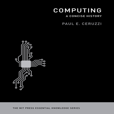 Computing: A Concise History: The Mit Press Essential Knowledge Series - Ceruzzi, Paul E, and Pabon, Tim Andres (Narrator)