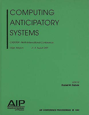 Computing Anticipatory Systems: CASYS '09 - Dubois, Daniel M. (Editor)