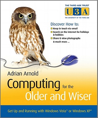 Computing for the Older and Wiser: Get Up and Running on Your Home PC! - Arnold, Adrian, Mr.