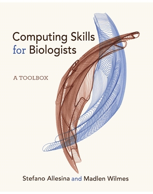 Computing Skills for Biologists: A Toolbox - Allesina, Stefano, and Wilmes, Madlen