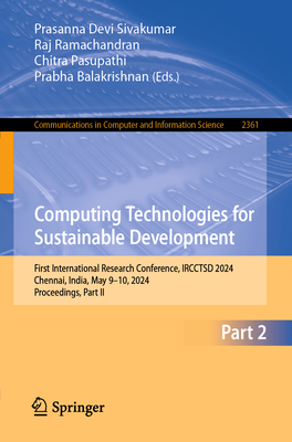 Computing Technologies for Sustainable Development: First International Research Conference, IRCCTSD 2024, Chennai, India, May 9-10, 2024, Proceedings, Part II - Sivakumar, Prasanna Devi (Editor), and Ramachandran, Raj (Editor), and Pasupathi, Chitra (Editor)