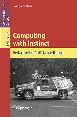 Computing with Instinct: Rediscovering Artificial Intelligence - Cai, Yang (Editor)