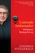 Comrade Ambassador: Whitlam's Beijing Envoy