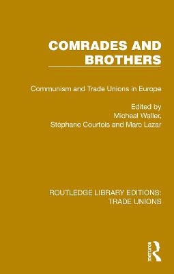 Comrades and Brothers: Communism and Trade Unions in Europe - Waller, Michael (Editor), and Courtois, Stphane (Editor), and Lazar, Marc (Editor)