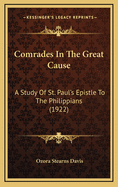Comrades in the Great Cause: A Study of St. Paul's Epistle to the Philippians (1922)