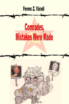 Comrades, Mistakes Were Made - Varadi, Ferenc Z