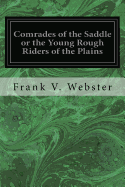 Comrades of the Saddle or the Young Rough Riders of the Plains