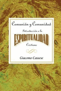 Comuni?n Y Comunidad: Introducci?n a la Espiritualidad Cristiana Aeth: Communion and Community an Introduction to Christian Spirituality Spanish