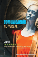 Comunicacin No Verbal: LIBRO DE EJERCICIOS -Para interpretar el lenguaje del cuerpo