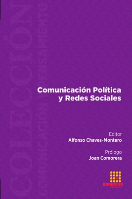 Comunicacin Poltica y Redes Sociales - Chaves-Montero, Alfonso, and Gadea Aiello, Walter Federico, and Hernndez-Santaolalla, Vctor