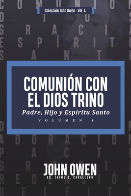 Comunion con el Dios Trino - Vol. 1: Padre, Hijo y Espiritu santo - Caballero, Jaime D, and de Sousa, Jorge M (Translated by), and Owen, John