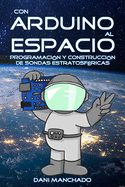 Con Arduino al Espacio: Programacin y construccin de sondas estratosfricas