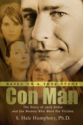 Con Man: The Story of Jack Stiles and the Women Who Were His Victims - Humphrey, S Hale, PhD