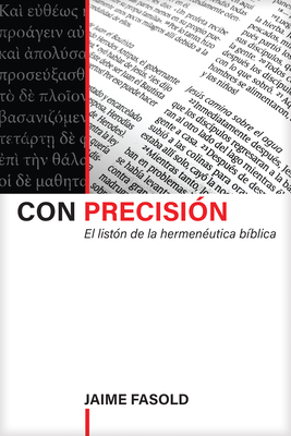 Con Precisi?n: El List?n de la Hermen?utica B?blica - Fasold, Jaime