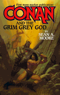 Conan and the Grim Grey God - Moore, Sean A