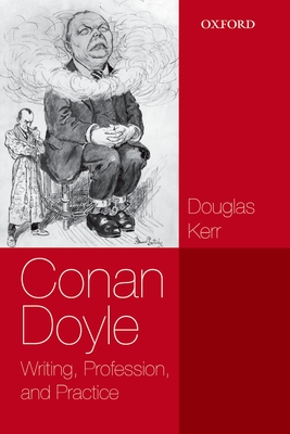 Conan Doyle: Writing, Profession, and Practice - Kerr, Douglas