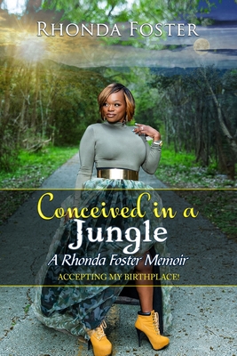 Conceived In A Jungle: A Rhonda Foster Memoir - Foster, Rhonda