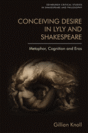 Conceiving Desire: Metaphor, Cognition and Eros in Lyly and Shakespeare