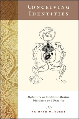 Conceiving Identities: Maternity in Medieval Muslim Discourse and Practice - Kueny, Kathryn M