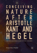 Conceiving Nature After Aristotle, Kant, and Hegel: The Philosopher's Guide to the Universe