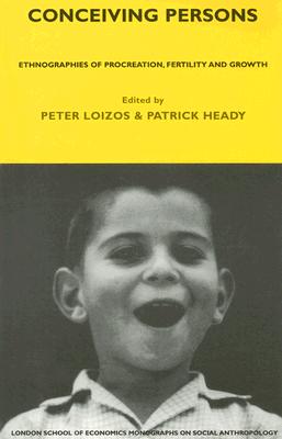 Conceiving Persons: Ethnographies of Procreation, Fertility and Growth - Loizos, Peter (Editor), and Heady, Patrick (Editor)