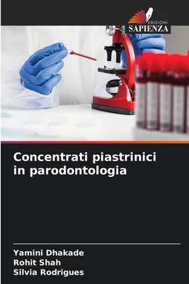 Concentrati piastrinici in parodontologia - Dhakade, Yamini, and Shah, Rohit, and Rodrigues, Silvia