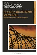 Concentrationary Memories: Totalitarian Terror and Cultural Resistance