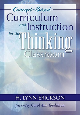 Concept-Based Curriculum and Instruction for the Thinking Classroom - Erickson, H Lynn (Editor)