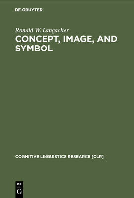 Concept, Image, and Symbol - Langacker, Ronald W, PH.D.