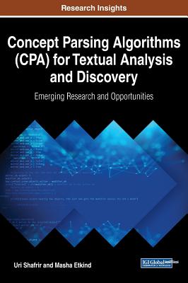 Concept Parsing Algorithms (CPA) for Textual Analysis and Discovery: Emerging Research and Opportunities - Shafrir, Uri, and Etkind, Masha
