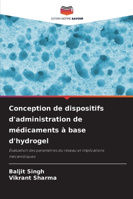 Conception de dispositifs d'administration de m?dicaments ? base d'hydrogel - Singh, Baljit, and Sharma, Vikrant