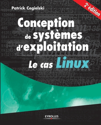 Conception de syst?mes d'exploitation le cas Linux: Le cas Linux - Cegielski, Patrick
