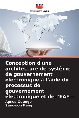 Conception d'une architecture de syst?me de gouvernement ?lectronique ? l'aide du processus de gouvernement ?lectronique et de l'EAF - Odongo, Agnes, and Kang, Sungwon