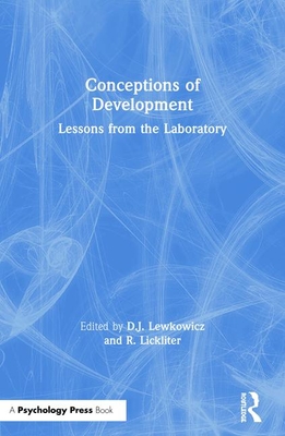 Conceptions of Development: Lessons from the Laboratory - Lewkowicz, D J (Editor), and Lickliter, R (Editor)