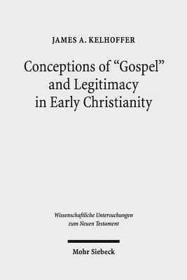 Conceptions of 'Gospel' and Legitimacy in Early Christianity - Kelhoffer, James A