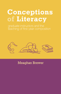 Conceptions of Literacy: Graduate Instructors and the Teaching of First-Year Composition