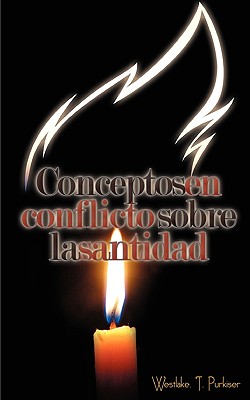 Conceptos En Conflicto Sobre La Santidad (Spanish: Conflicting Concepts of Holiness) - Purkiser, Westlake T