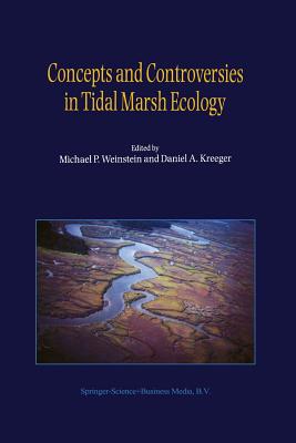 Concepts and Controversies in Tidal Marsh Ecology - Weinstein, M.P. (Editor), and Kreeger, Daniel A. (Editor)