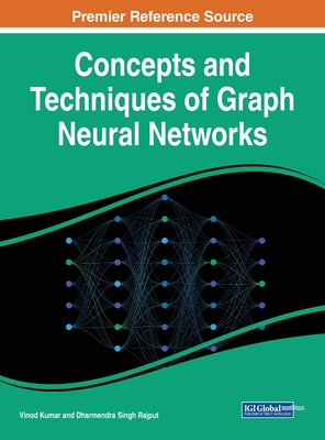 Concepts and Techniques of Graph Neural Networks - Kumar, Vinod (Editor), and Rajput, Dharmendra Singh (Editor)