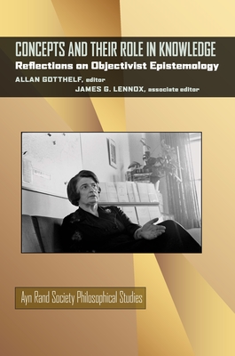 Concepts and Their Role in Knowledge: Reflections on Objectivist Epistemology - Gotthelf, Allan (Editor), and Lennox, James G (Editor)