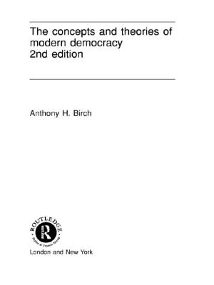 Concepts and Theories of Modern Democracy - Birch, Anthony H