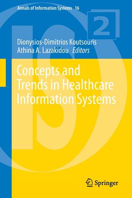 Concepts and Trends in Healthcare Information Systems - Koutsouris, Dionysios-Dimitrios (Editor), and Lazakidou, Athina A (Editor)