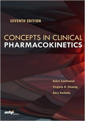 Concepts in Clinical Pharmacokietics - American Society of Health-System Pharmacists, and Southwood, Robin, and Fleming, Virginia H