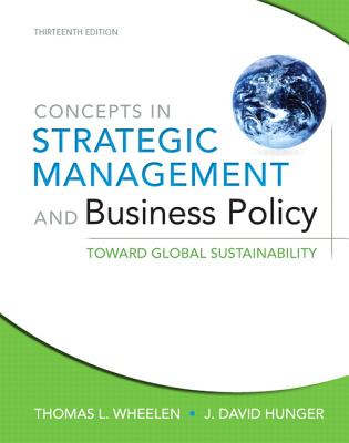 Concepts in Strategic Management and Business Policy: Toward Global Sustainability: United States Edition - Wheelen, Thomas L., and Hunger, J. David