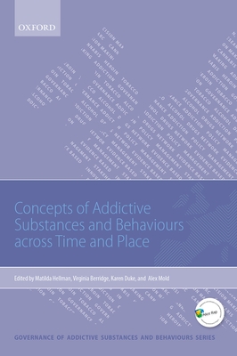 Concepts of Addictive Substances and Behaviours Across Time and Place - Hellman, Matilda (Editor), and Berridge, Virginia (Editor), and Duke, Karen (Editor)