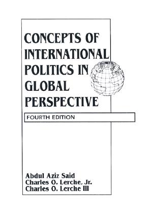 Concepts of International Politics in Global Perspective - Said, Abdul Aziz, and Lerche, Charles O, III