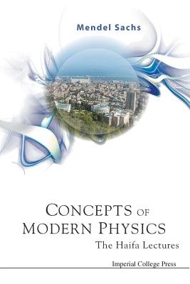 Concepts of Modern Physics: The Haifa Lectures - Sachs, Mendel