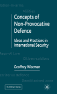 Concepts of Non-Provocative Defence: Ideas and Practices in International Security